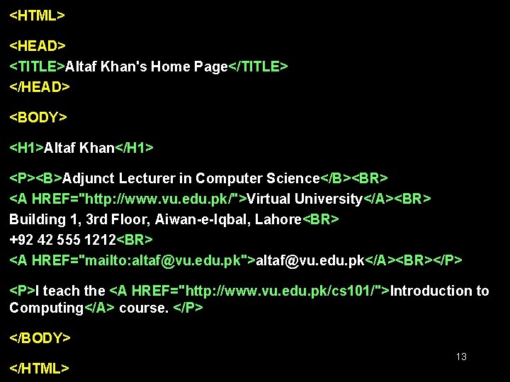 <HTML> <HEAD> <TITLE>Altaf Khan's Home Page</TITLE> </HEAD> <BODY> <H 1>Altaf Khan</H 1> <P><B>Adjunct Lecturer