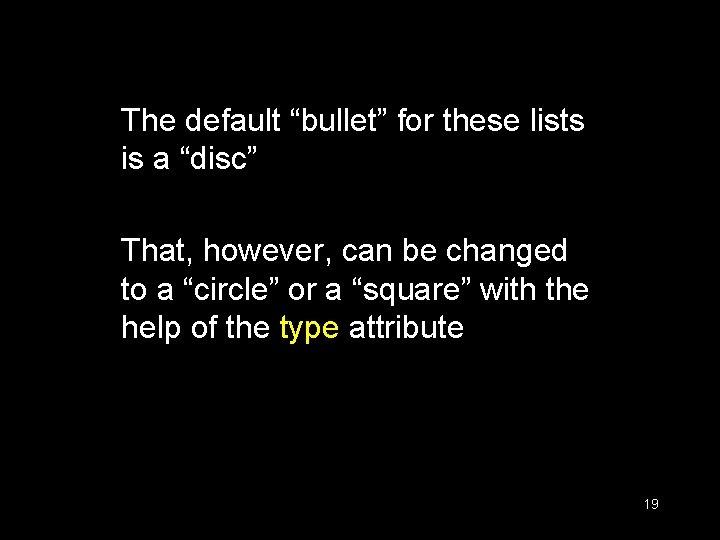 The default “bullet” for these lists is a “disc” That, however, can be changed