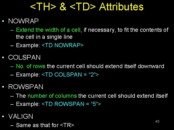 <TH> & <TD> Attributes • NOWRAP – Extend the width of a cell, if