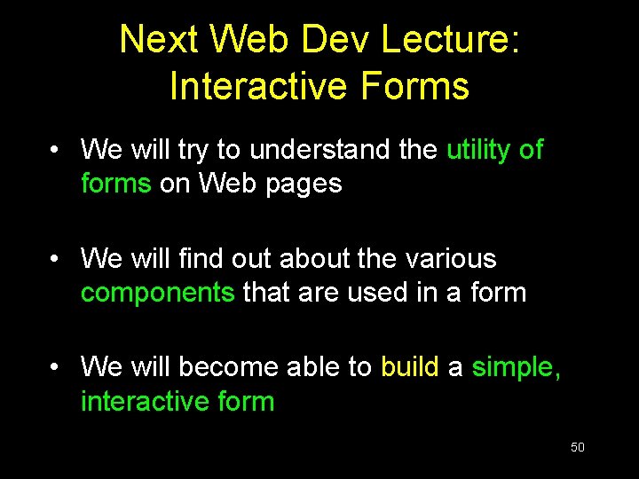 Next Web Dev Lecture: Interactive Forms • We will try to understand the utility