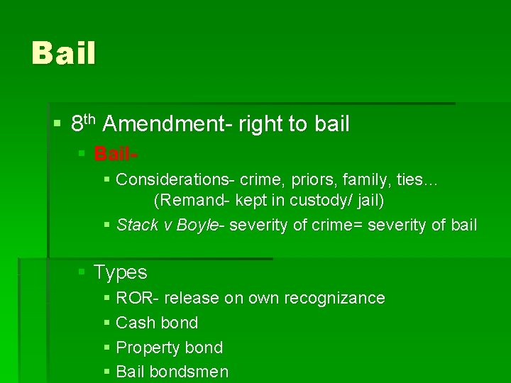 Bail § 8 th Amendment- right to bail § Bail§ Considerations- crime, priors, family,