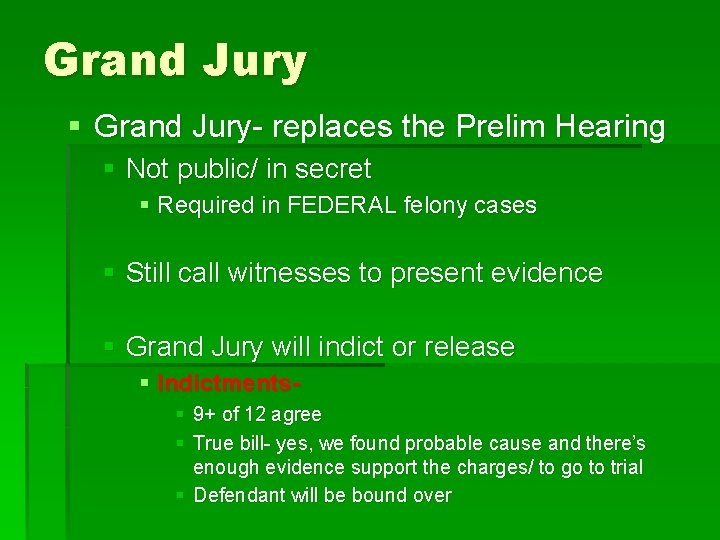 Grand Jury § Grand Jury- replaces the Prelim Hearing § Not public/ in secret Grand Jury § Grand Jury- replaces the Prelim Hearing § Not public/ in secret