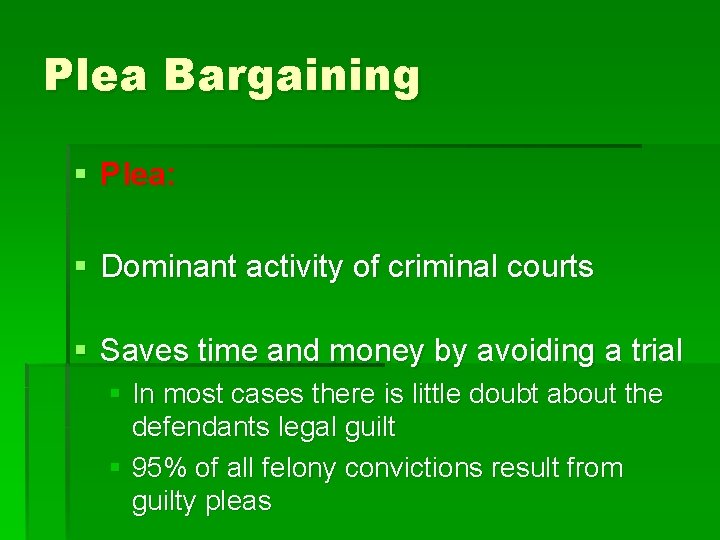 Plea Bargaining § Plea: § Dominant activity of criminal courts § Saves time and