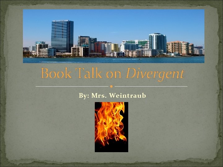 Book Talk on Divergent By: Mrs. Weintraub 