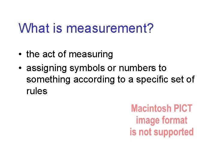 What is measurement? • the act of measuring • assigning symbols or numbers to