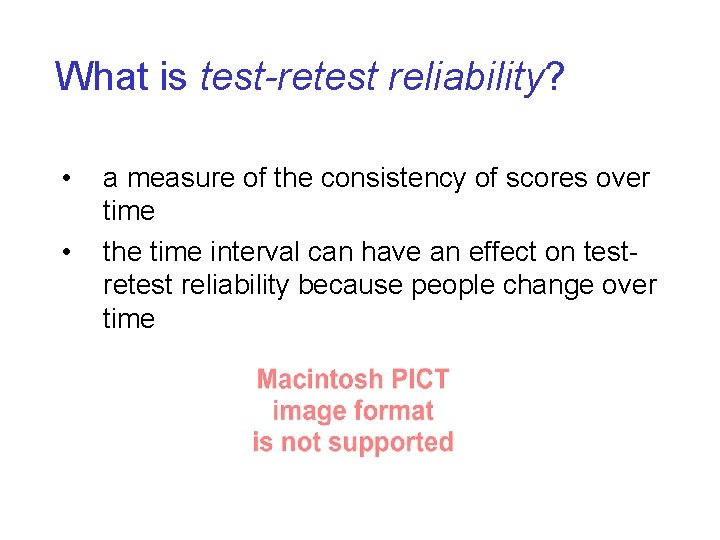 What is test-retest reliability? • • a measure of the consistency of scores over