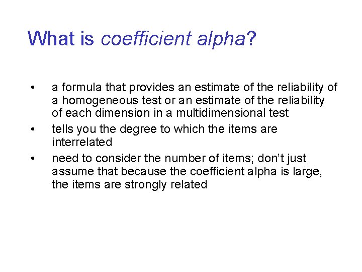 What is coefficient alpha? • • • a formula that provides an estimate of