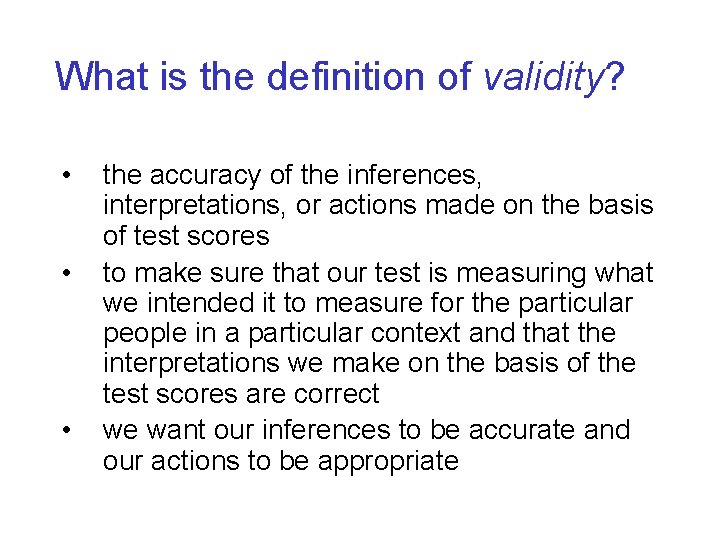 What is the definition of validity? • • • the accuracy of the inferences,