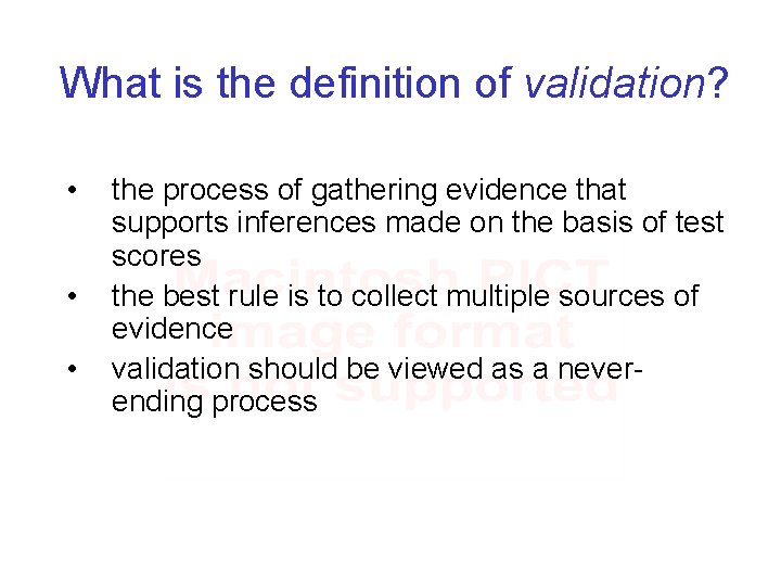 What is the definition of validation? • • • the process of gathering evidence