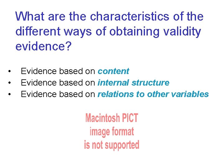 What are the characteristics of the different ways of obtaining validity evidence? • •