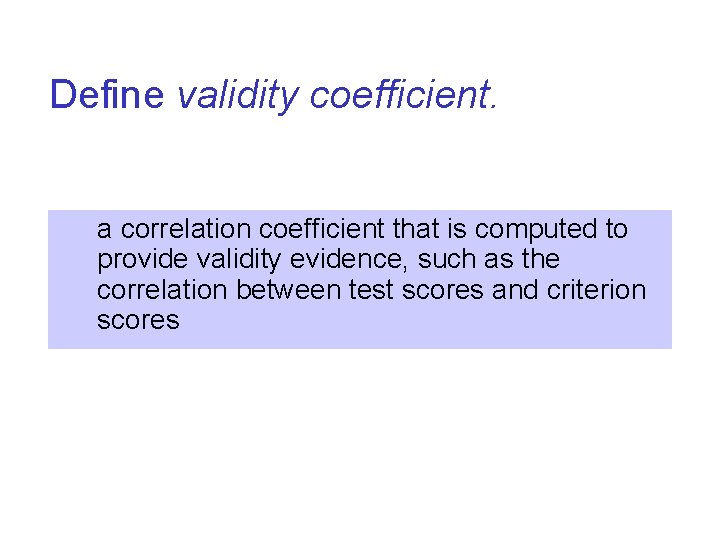 Define validity coefficient. a correlation coefficient that is computed to provide validity evidence, such