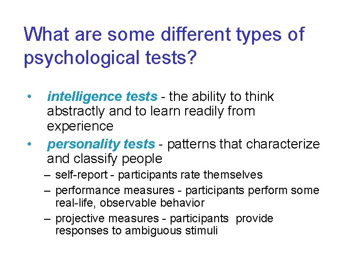 What are some different types of psychological tests? • • intelligence tests - the