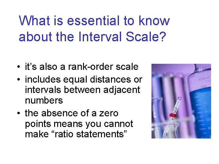 What is essential to know about the Interval Scale? • it’s also a rank-order