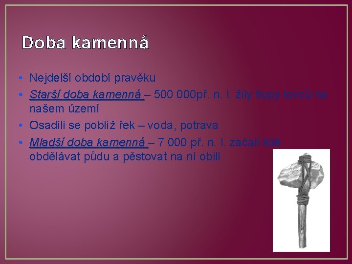 Doba kamenná • Nejdelší období pravěku • Starší doba kamenná – 500 000 př.