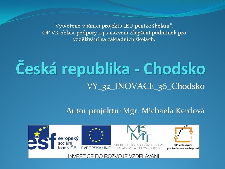 Vytvořeno v rámci projektu „EU peníze školám“. OP VK oblast podpory 1. 4 s