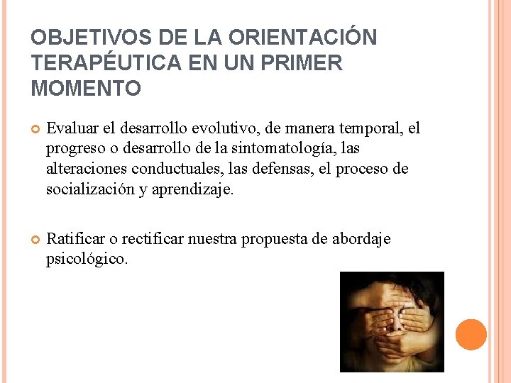 OBJETIVOS DE LA ORIENTACIÓN TERAPÉUTICA EN UN PRIMER MOMENTO Evaluar el desarrollo evolutivo, de