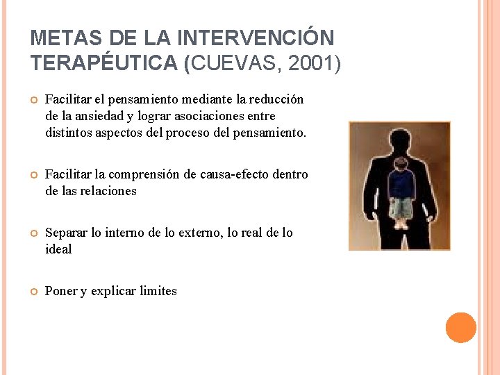 METAS DE LA INTERVENCIÓN TERAPÉUTICA (CUEVAS, 2001) Facilitar el pensamiento mediante la reducción de