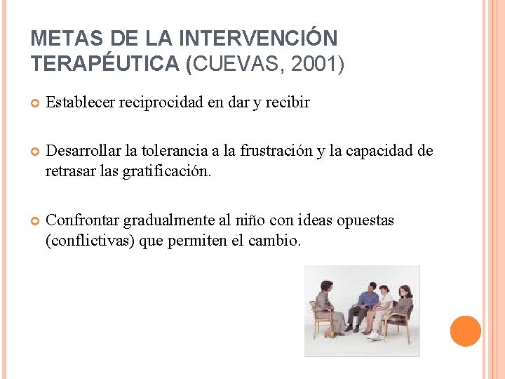 METAS DE LA INTERVENCIÓN TERAPÉUTICA (CUEVAS, 2001) Establecer reciprocidad en dar y recibir Desarrollar