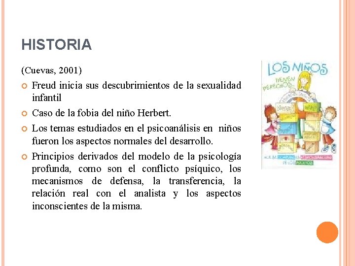 HISTORIA (Cuevas, 2001) Freud inicia sus descubrimientos de la sexualidad infantil Caso de la