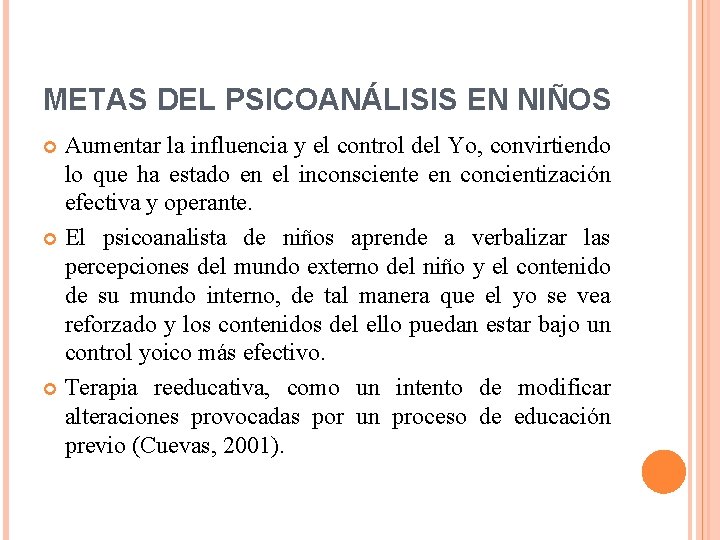 METAS DEL PSICOANÁLISIS EN NIÑOS Aumentar la influencia y el control del Yo, convirtiendo