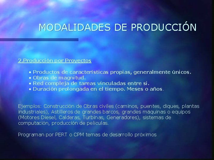MODALIDADES DE PRODUCCIÓN 2. Producción por Proyectos • • Productos de características propias, generalmente