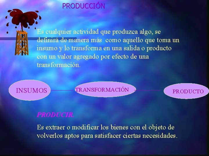 PRODUCCIÓN Es cualquier actividad que produzca algo, se definirá de manera más como aquello