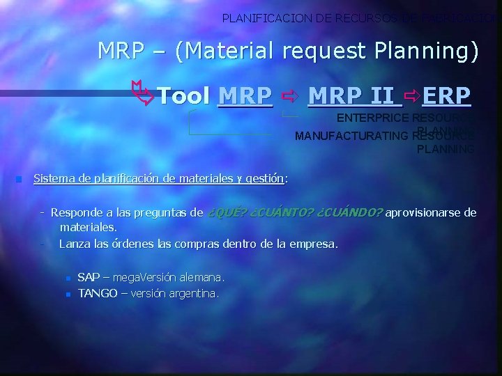 PLANIFICACION DE RECURSOS DE FABRICACION MRP – (Material request Planning) Tool MRP II ERP