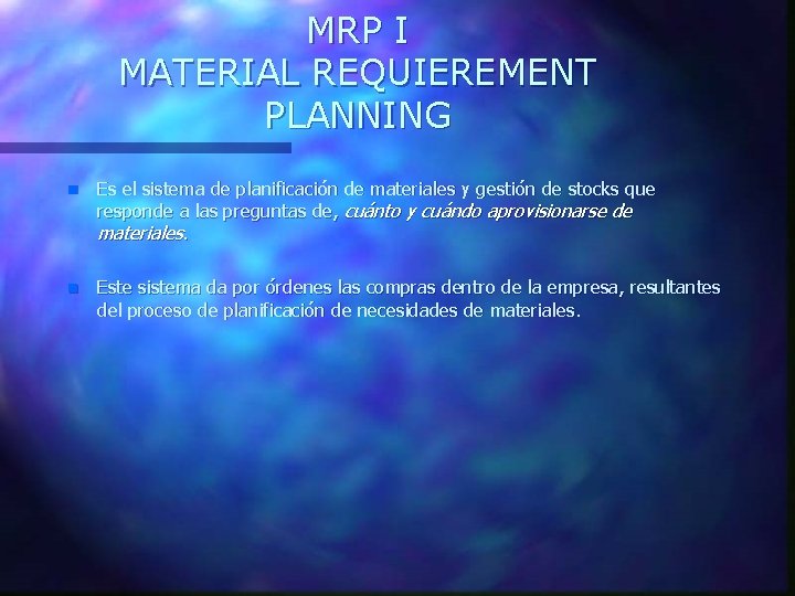 MRP I MATERIAL REQUIEREMENT PLANNING n Es el sistema de planificación de materiales y