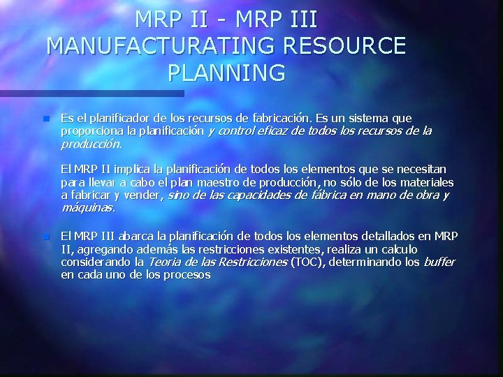 MRP II - MRP III MANUFACTURATING RESOURCE PLANNING n Es el planificador de los