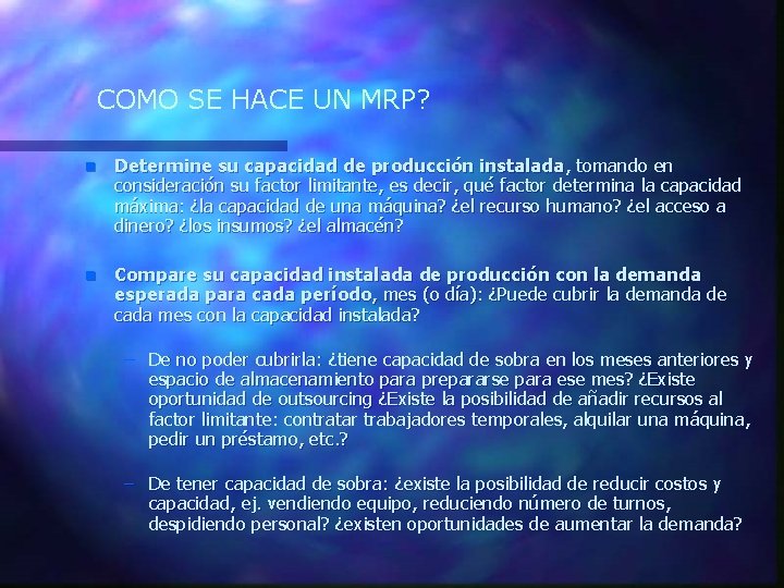 COMO SE HACE UN MRP? n Determine su capacidad de producción instalada, tomando en COMO SE HACE UN MRP? n Determine su capacidad de producción instalada, tomando en