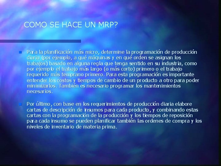 COMO SE HACE UN MRP? n Para la planificación más micro, determine la programación