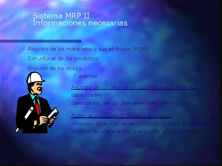 Sistema MRP II Informaciones necesarias Registro de los materiales y sus atributos (BOM) Estructuras