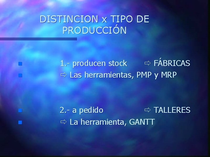 DISTINCION x TIPO DE PRODUCCIÓN n n 1. - producen stock FÁBRICAS Las herramientas,