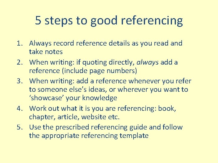 5 steps to good referencing 1. Always record reference details as you read and