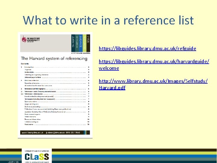 What to write in a reference list https: //libguides. library. dmu. ac. uk/refguide https: