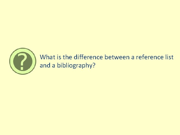 What is the difference between a reference list and a bibliography? 