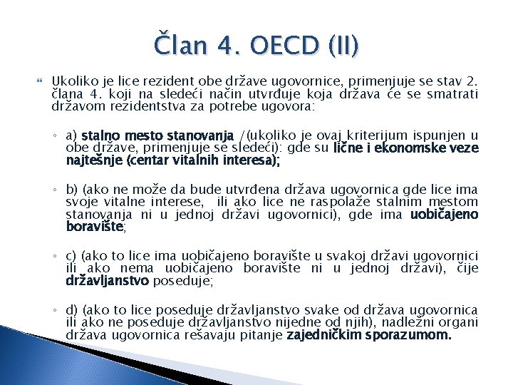 Član 4. OECD (II) Ukoliko je lice rezident obe države ugovornice, primenjuje se stav