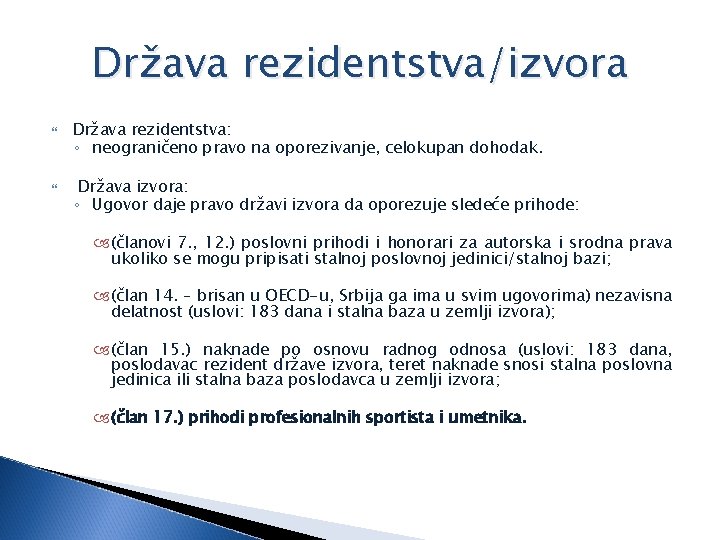 Država rezidentstva/izvora Država rezidentstva: ◦ neograničeno pravo na oporezivanje, celokupan dohodak. Država izvora: ◦