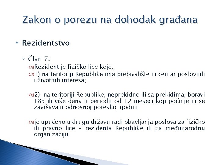 Zakon o porezu na dohodak građana Rezidentstvo ◦ Član 7. : Rezident je fizičko