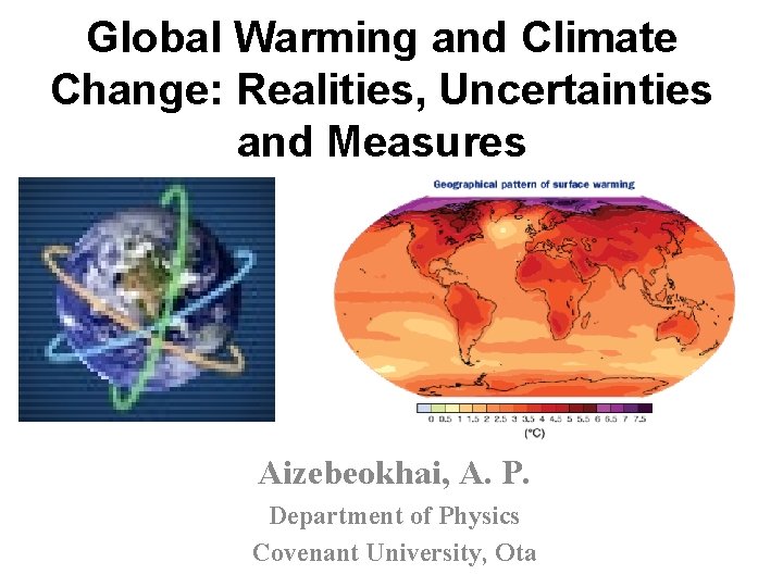 Global Warming and Climate Change: Realities, Uncertainties and Measures Aizebeokhai, A. P. Department of