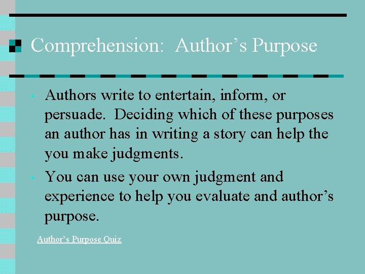 Comprehension: Author’s Purpose • • Authors write to entertain, inform, or persuade. Deciding which