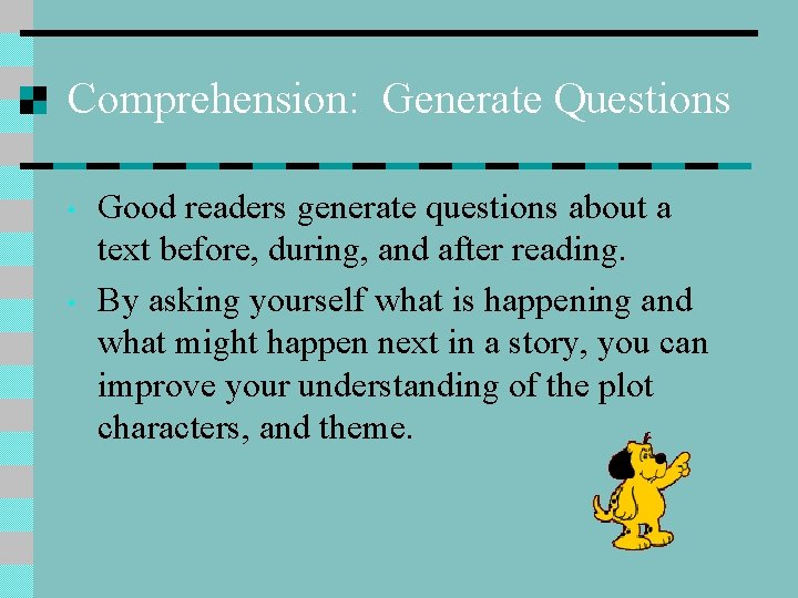 Comprehension: Generate Questions • • Good readers generate questions about a text before, during,