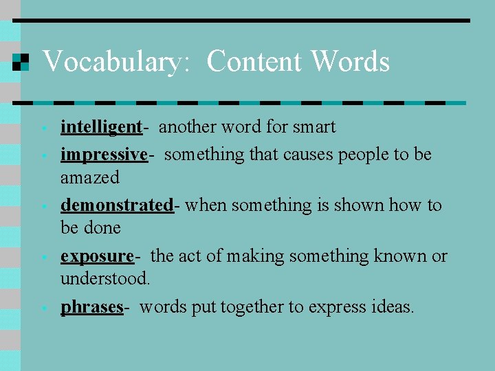 Vocabulary: Content Words • • • intelligent- another word for smart impressive- something that