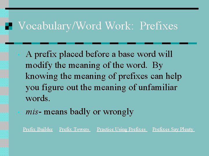 Vocabulary/Word Work: Prefixes • • A prefix placed before a base word will modify