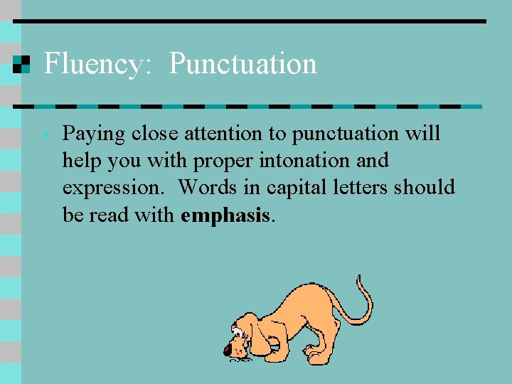 Fluency: Punctuation • Paying close attention to punctuation will help you with proper intonation