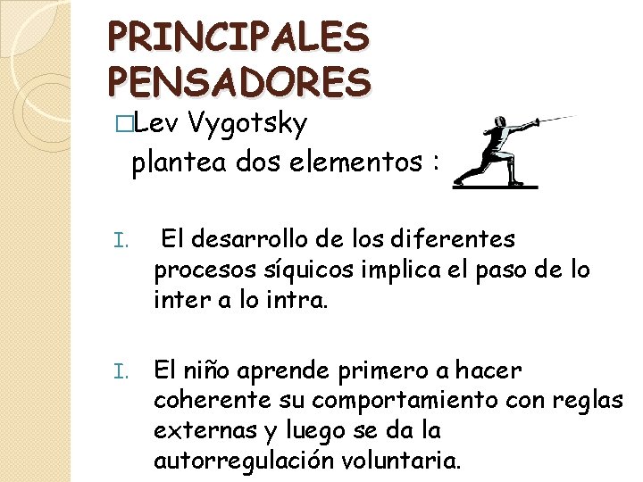 PRINCIPALES PENSADORES �Lev Vygotsky plantea dos elementos : I. El desarrollo de los diferentes