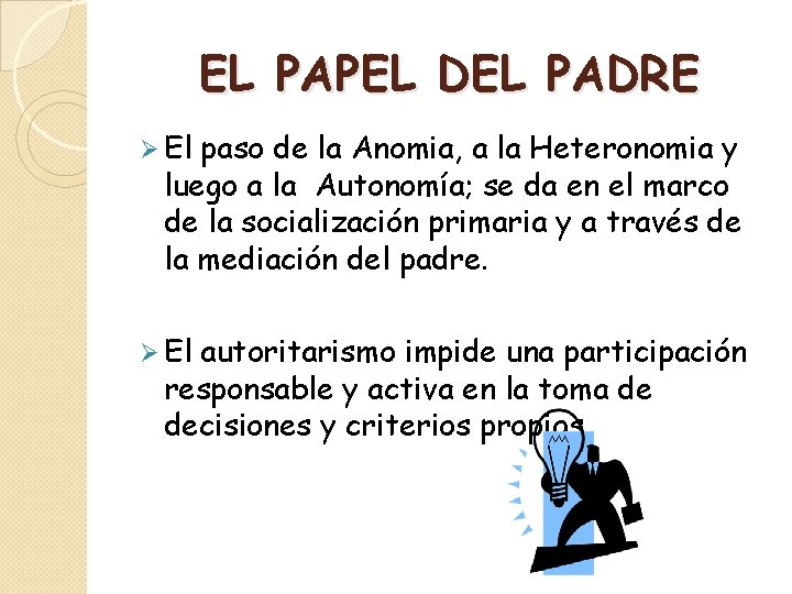 EL PAPEL DEL PADRE Ø El paso de la Anomia, a la Heteronomia y