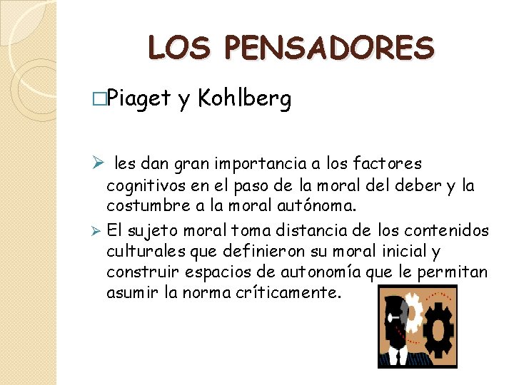 LOS PENSADORES �Piaget y Kohlberg Ø les dan gran importancia a los factores cognitivos