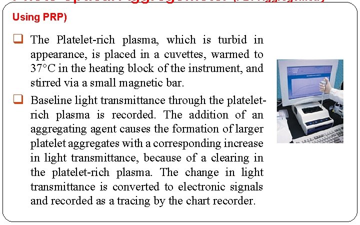 Photo-optical Aggregometer (PLT Aggregometry Using PRP) q The Platelet-rich plasma, which is turbid in