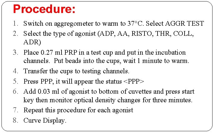 Procedure: 1. Switch on aggregometer to warm to 37°C. Select AGGR TEST 2. Select